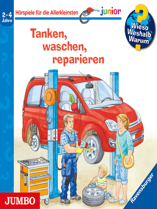 Title details for Tanken, waschen, reparieren [Wieso? Weshalb? Warum? JUNIOR Folge 69] by Ursula Weller - Wait list